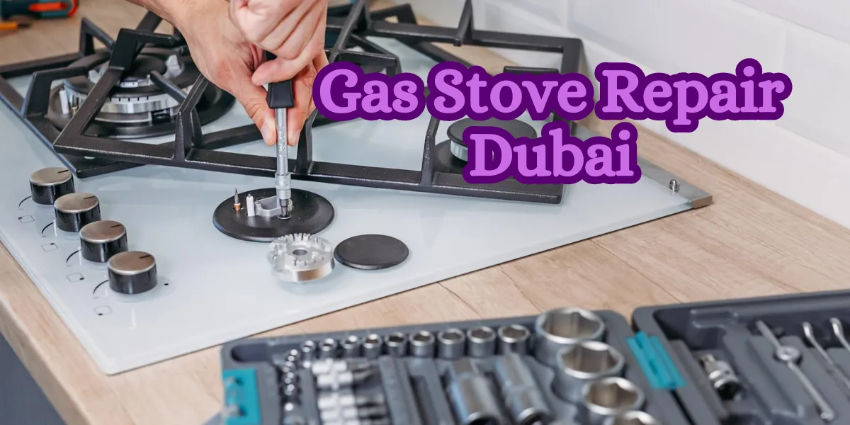 Gas Stove Repair Dubai Expert Appliance Service & Fixes