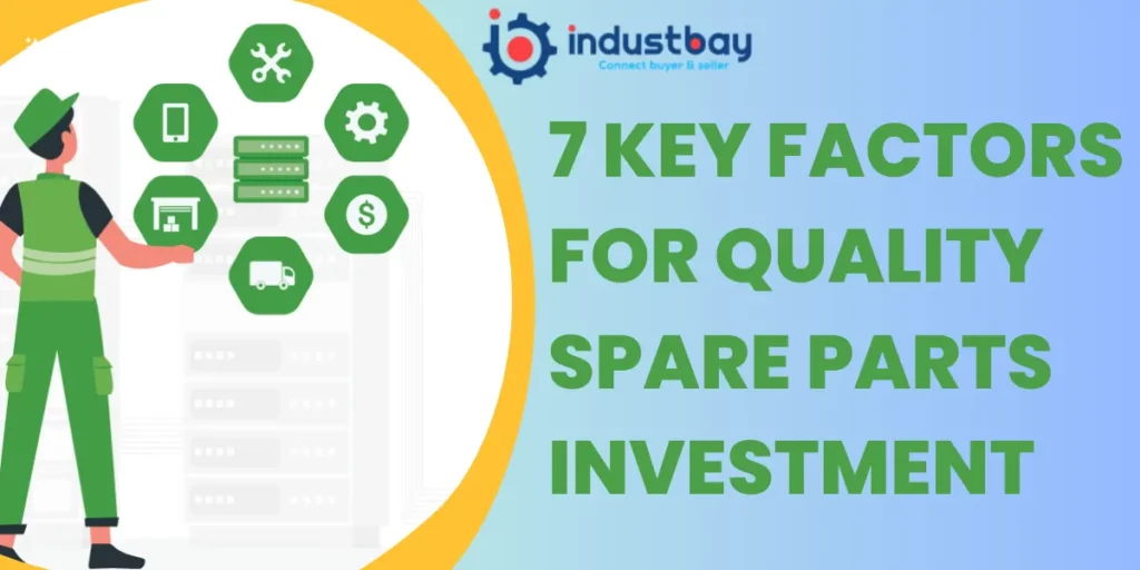 7 Key Factors for Quality Spare Parts Investment