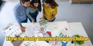 How to Study Interior Design Online