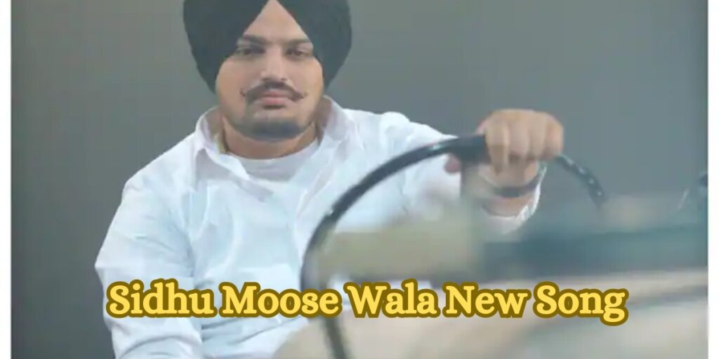 sidhu moose wala ka new song kab aayega