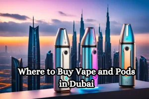 Where to Buy Vape and Pods in Dubai